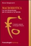 Macrobiotica. La via dimenticata per la salute e la felicità. Il metodo originale di George Ohsawa