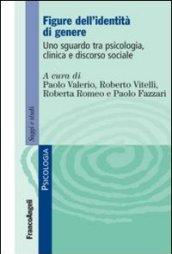 Figure dell'identità di genere. Uno sguardo tra psicologia, clinica e discorso sociale: Uno sguardo tra psicologia, clinica e discorso sociale (Serie di psicologia Vol. 374)