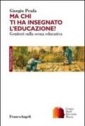 Ma chi ti ha insegnato l'educazione? Genitori sulla scena educativa