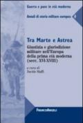 Tra Marte e Astrea. Giustizia e giurisdizione militare nell'Europa della prima età moderna. Annali di storia militare europea: 4