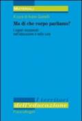 Ma di che corpo parliamo? I saperi incorporati nell'educazione e nella cura