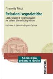 Relazioni segnaletiche. Spazi, funzioni e rappresentazioni nei sistemi di wayfinding urbano