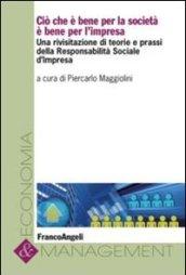 Cio che è bene per la società è bene per l'impresa. Una rivisitazione di teorie e prassi della responsabilità sociale d'impresa