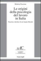 Le origini della psicologia del lavoro in Italia. Nascita e declino di un'utopia liberale