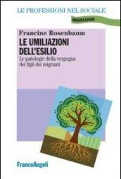 Le umiliazioni dell'esilio. Le patologie della vergogna dei figli dei migranti