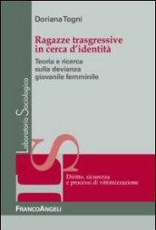 Ragazze trasgressive in cerca d'identità. Teoria e ricerca sulla devianza giovanile femminile