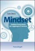 Mindset. Cambiare forma mentis per raggiungere il successo