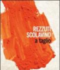 Rezzuti Scolavino. A taglio. Catalogo della mostra (Castel Sant'Elmo, 1-30 ottobre 2009). Ediz. illustrata