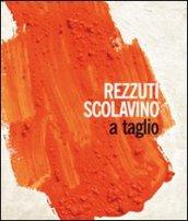 Rezzuti Scolavino. A taglio. Catalogo della mostra (Castel Sant'Elmo, 1-30 ottobre 2009). Ediz. illustrata