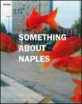 Something about Naples. Catalogo della mostra (Napoli, 3-24 maggio 2010). Ediz. italiana e inglese