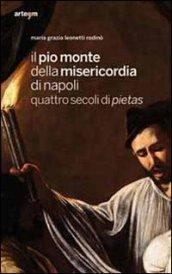 Il Pio Monte della Misericordia di Napoli. Quattro secoli di pietas. Ediz. illustrata
