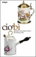 CiòBì. Quando cioccolata e birra diventano arte. Catalogo della mostra (Napoli, 22 ottobre 2010-16 gennaio 2011)