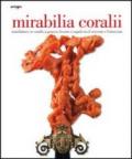 Mirabilia coralii. Manifatture in corallo a Genova, Livorno e Napoli tra il Seicento e l'Ottocento. Ediz. italiana e inglese