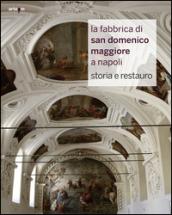 La fabbrica di San Domenico Maggiore a Napoli. Storia e restauro. Ediz. illustrata