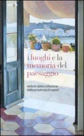 I luoghi e la memoria del paesaggio. Vedute dalla collezione della provincia di Napoli. Catalogo della mostra (Napoli, 20 dicembre 2011-31 maggio 2012)