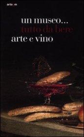 Un museo... tutto da bere. Arte e vino. Catalogo della mostra (Napoli, 21 dicembre 2011-15 aprile 2012)