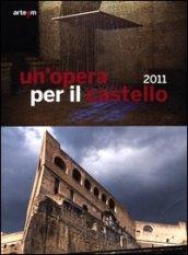 Un'opera per il castello 2011. Catalogo della mostra (Napoli, 12 aprile-4 giugno 2012)