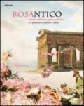 Rosantico. Natura, bellezza, gusto, profumi tra Paestum, Padula e Veli. Catalogo della mostra (Paestum, 23 marzo-31 ottobre 2013). Ediz. illustrata