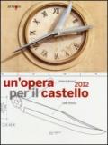 Un'opera per il castello 2012. Lo spazio della memoria, la memoria dello spazio. (Napoli, 24 maggio-24 giugno 2013). Ediz. illustrata
