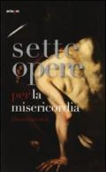 Sette opere per la misericordia (duemilatredici). Catalogo della mostra (Napoli, 24 maggio-24 agosto 2013)