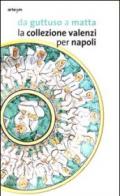 Da Guttuso a Matta. La collezione Valenzi per Napoli. Catalogo della mostra (Napoli, 2 ottobre 2013-31 marzo 2014)