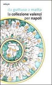 Da Guttuso a Matta. La collezione Valenzi per Napoli. Catalogo della mostra (Napoli, 2 ottobre 2013-31 marzo 2014)