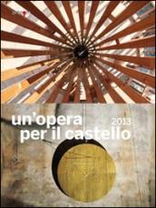 Un'opera per il castello 2013. Catalogo della mostra (Napoli, 2014)