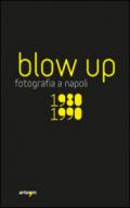 Blow up. La fotografia a Napoli 1980-1990. Ediz. illustrata