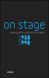 On stage. Scenografi e costumisti a Napoli 1980-1990
