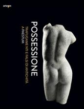 Possessione. Trafugamenti e falsi di antichità a Paestum. Catalogo della mostra (Capaccio, 2 luglio-31 dicembre 2016)