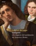 Labirinti del cuore. Giorgione e le stagioni del sentimento tra Venezia e Roma. Ediz. a colori: 24x30 cm