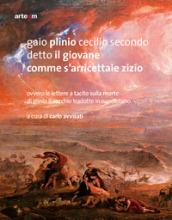 Gaio Plinio Cecilio Secondo detto il Giovane. Comme s'arricettaie zizío. Ovvero le Lettere a Tacito sulla morte di Plinio il Vecchio tradotte in napoletano: 12x15 cm