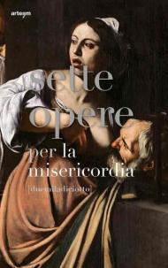 Sette opere per la misericordia [duemiladiciotto]. Ediz. illustrata