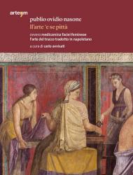 Publio Ovidio Nasone. Ll'arte 'e se pittà ovvero medicamina faciei femineae l'arte del trucco tradotto in napoletano