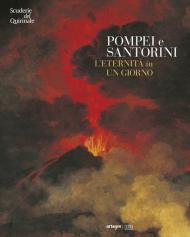 Pompei e Santorini. L'eternità in un giorno. Catalogo della mostra (Roma, 11 ottobre 2019-6 gennaio 2020). Ediz. illustrata