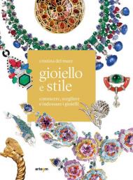 Gioiello e stile. Conoscere, scegliere e indossare i gioielli