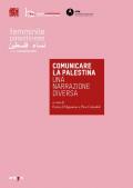 Comunicare la Palestina. Una narrazione diversa. Catalogo della mostra (Napoli, 29 novembre 2019-10 gennaio 2020). Ediz. illustrata