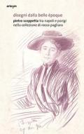 Disegni dalla belle Époque. Pietro Scoppetta tra Napoli e Parigi nella collezione di Rocco Pagliara. Catalogo della mostra (Napoli, 16 dicembre 2019-31 marzo 2020). Ediz. illustrata