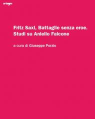 Fritz Saxl, Battaglie senza eroe. Studi su Aniello Falcone. Ediz. illustrata