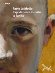 Paolo La Motta. Capodimonte incontra la sanità