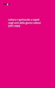 Cultura e spettacolo a Napoli negli anni della Giunta Valenzi (1975-1983)