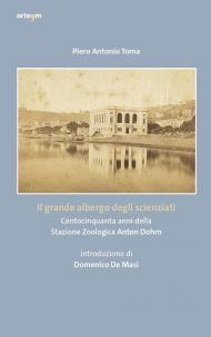 Il grande albergo degli scienziati. Centocinquanta anni della Stazione Zoologica Anton Dohrn