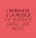 I Borghese e la musica-The Borghese family and music. Ediz. bilingue