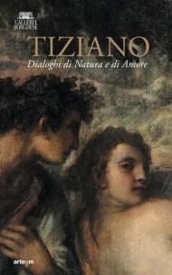 Tiziano. Dialoghi di Natura e di Amore. La Galleria Borghese incontra la Ninfa e pastore di Vienna. Ediz. illustrata