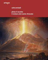 Plinio il Vecchio. Il mistero del cranio ritrovato