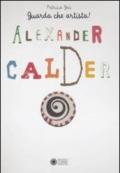 Alexander Calder. Guarda che artista