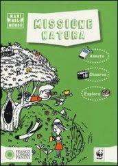 Missione natura. Ediz. illustrata