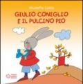 Giulio Coniglio e il pulcino Pio. Ediz. illustrata
