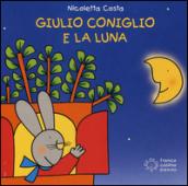 Giulio Coniglio e la luna. Ediz. illustrata