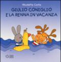 Giulio Coniglio e la renna in vacanza. Ediz. illustrata